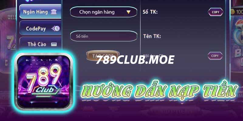 Nạp tiền 789Club - Top 5 cách thức nổi bật dành cho tân thủ